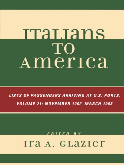 Title details for Italians to America, Volume 21 November 1902 - March 1903 by Ira A. Glazier - Available